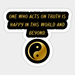 One Who Acts On Truth Is Happy In This World And Beyond. Sticker